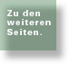 Weiter zu den nächsten Seiten.